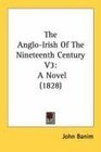 The AngloIrish Of The Nineteenth Century V3 A Novel