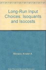 LongRun Input Choices Isoquants and Isocosts