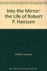Into the Mirror the Life of Robert P Hanssen