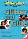 Glitter and Glue 101 Creative Craft Ideas for Use with UnderFives