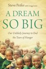 A Dream So Big Our Unlikely Journey to End the Tears of Hunger