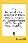 The Poetical Monitor Consisting Of Pieces Select And Original For The Improvement Of The Young In Virtue And Piety