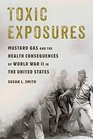 Toxic Exposures Mustard Gas and the Health Consequences of World War II in the United States