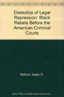 The Dialectics of Legal Repression Black Rebels Before the American Criminal Courts