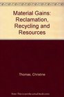 Material Gains Reclamation Recycling and Resources