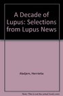 A Decade of Lupus Selections from Lupus News