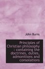 Principles of Christian philosophy  containing the doctrines duties admonitions and consolations