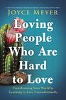 Loving People Who Are Hard to Love Transforming Your World by Learning to Love Unconditionally
