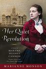 Her Quiet Revolution A Novel of Martha Hughes Cannon Frontier Doctor and First Female State Senator