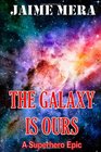 The Galaxy is Ours A Superhero Epic