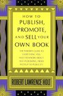 How to Publish Promote  Sell Your Own Book  The insider's guide to everything you need to know about selfpublishing from pasteup to publicity