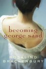Becoming George Sand A novel
