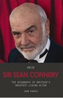 Arise Sir Sean Connery The Biography of Britain's Greatest Living Actor