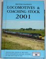British Railways Locomotives and Coaching Stock 2001 The Complete Guide to All Locomotives and Coaching Stock Vehicles Which Run on Britain's Mainline Railways