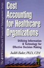 Cost Accounting for Healthcare Organizations Utilizing Information and Technology for Effective Decision Making
