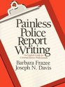 Painless Police Report Writing An English Guide for Criminal Justice Professionals