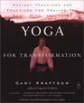 Yoga for Transformation  Ancient Teachings and Practices for Healing the Body Mindand Heart