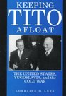 Keeping Tito Afloat The United States Yugoslavia and the Cold War