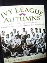 Ivy League Autumns An Illustrated History of College Football's Grand Old Rivalries