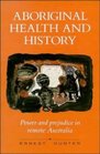 Aboriginal Health and History Power and Prejudice in Remote Australia