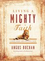 Living a Mighty Faith: A Simple Heart and a Powerful Faith