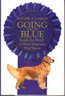 Going for the Blue: Inside the World of Show Dogs and Dog Shows