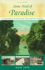 Some Kind of Paradise A Chronicle of Man and the Land in Florida