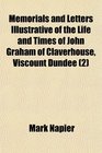 Memorials and Letters Illustrative of the Life and Times of John Graham of Claverhouse Viscount Dundee