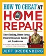 How to Cheat at Home Repair TimeSlashing MoneySaving Fixes for Household Hassles and Breakdowns