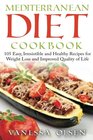 Mediterranean Diet Cookbook 105 Easy Irresistible and Healthy Recipes for Weight Loss and Improved Quality of Life While Minimizing the Risk of Disease