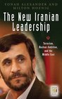 The New Iranian Leadership Ahmadinejad Terrorism Nuclear Ambition and the Middle East