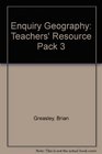 Enquiry Geography Teachers' Resource Pack 3
