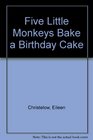 Five Little Monkeys Bake a Birthday Cake