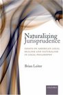 Naturalizing Jurisprudence Essays on American Legal Realism and Naturalism in Legal Philosophy