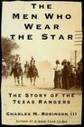 The Men Who Wear the Star  The Story of the Texas Rangers