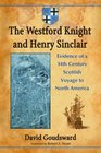 The Westford Knight and Henry Sinclair Evidence of a 14th Century Scottish Voyage to North America