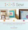 1 2 3 Sew Build Your Skills with 33 Simple Sewing Projects
