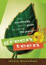 The Green Teen The EcoFriendly Teen's Guide to Saving the Planet