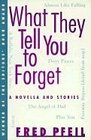What They Tell You to Forget A Novella and Stories