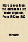 More Leaves From the Journal of a Life in the Higlands From 1862 to 1882