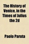 The History of Venice in the Times of Julius the 2d