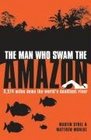 A Swim Down the Amazon The Longest and Most Dangerous Swim in Human History