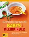 Babys und Kleinkinder Das groe GU Kochbuch fr Aktuellstes Wissen und mehr als 220 Rezepte fr Mutter und Kind