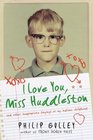 I Love You Miss Huddleston And Other Inappropriate Longings of My Indiana Childhood