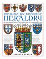 The Illustrated Book of Heraldry An International History of Heraldry and Its Contemporary Uses