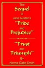 The Sequel to Jane Austen's ''Pride and Prejudice'': ''Trust and Triumph''