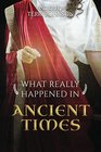 What Really Happened in Ancient Times A Collection of Historical Biographies