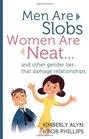 Men Are Slobs Women Are Neat And Other Gender Lies That Damage Relationships