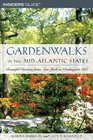 Gardenwalks in the MidAtlantic States Beautiful Gardens from New York to Delaware