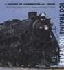 100 Trains 100 Years A Century of Locomotives and Trains